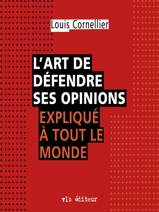 Title details for L'art de défendre ses opinions expliqué à tout le monde by Louis Cornellier - Wait list